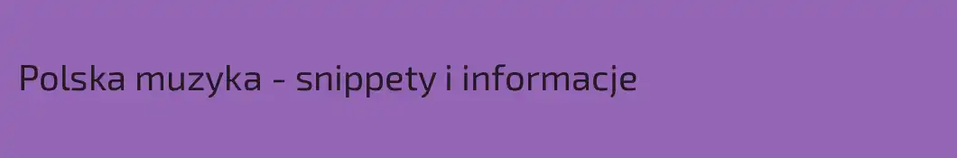Polska muzyka - snippety i informacje